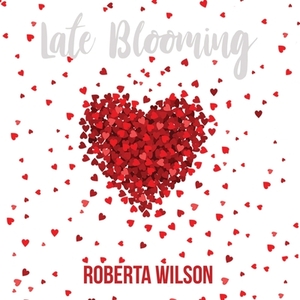 Late Blooming by Roberta Wilson