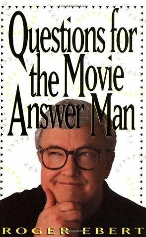 Questions for the Movie Answer Man by Roger Ebert