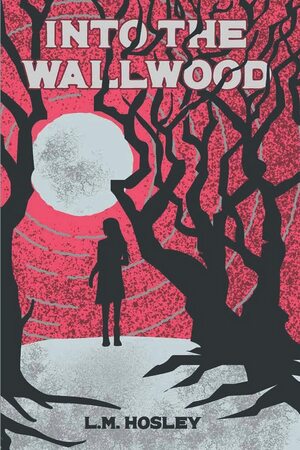 Into the Wallwood by L.M. Hosley