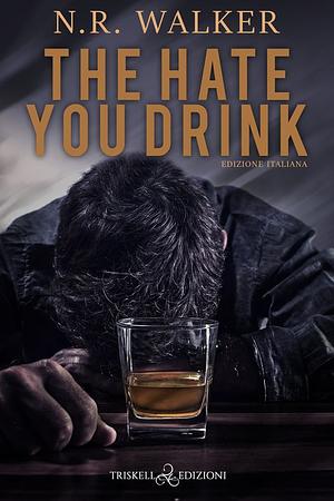 The hate you drink by N.R. Walker