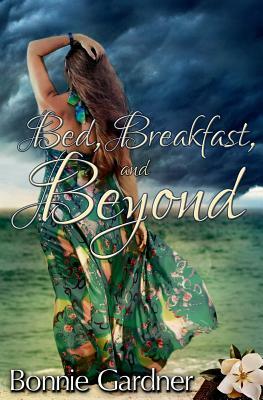 Bed, Breakfast, and Beyond by Bonnie Gardner