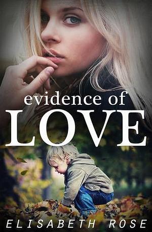 Evidence of Love by Elisabeth Rose, Elisabeth Rose