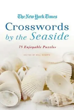 The New York Times Crosswords by the Seaside: 75 Enjoyable Puzzles by Will Shortz