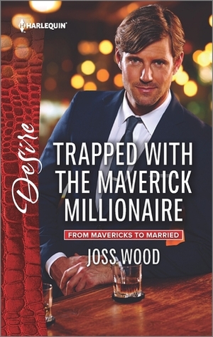 Trapped with the Maverick Millionaire by Joss Wood