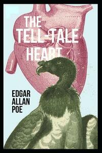 The Tell-Tale Heart: Annotated by Edgar Allan Poe