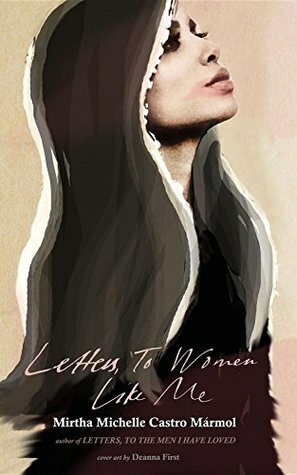 Letters, To Women Like Me by Mirtha Michelle Castro Mármol
