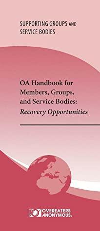 OA Handbook for Members, Groups, and Service Bodies: Recovery Opportunities by Overeaters Anonymous