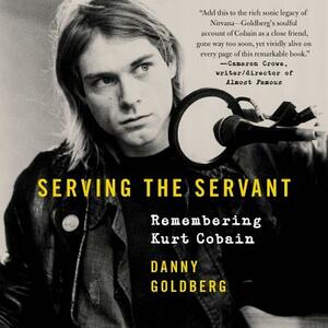 Serving the Servant: Remembering Kurt Cobain by 