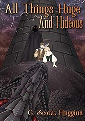 All Things Huge and Hideous by G. Scott Huggins