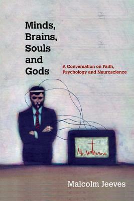 Minds, Brains, Souls and Gods: A Conversation on Faith, Psychology and Neuroscience by Malcolm Jeeves