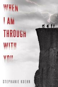 When I Am Through with You by Stephanie Kuehn