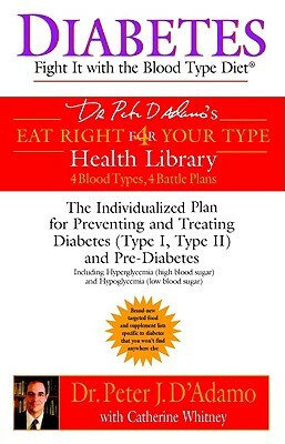 Diabetes: Fight It with the Blood Type Diet by Peter J. D'Adamo, Catherine Whitney
