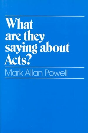 What Are They Saying about Acts? by Mark Allan Powell