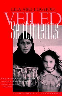 Veiled Sentiments: Honor and Poetry in a Bedouin Society (updated with a new preface) by Lila Abu-Lughod