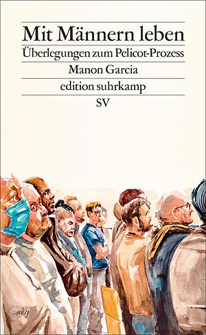Mit Männern leben: Überlegungen zum Pelicot-Prozess by Manon Garcia