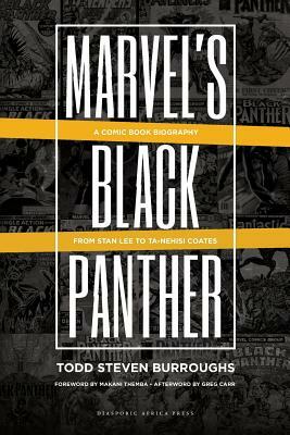 Marvel's Black Panther: A Comic Book Biography, From Stan Lee to Ta-Nehisi Coates by Todd Steven Burroughs