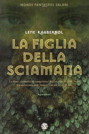 La figlia della sciamana by Lene Kaaberbøl