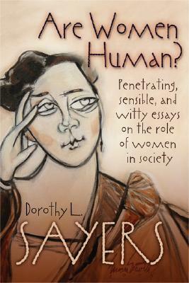 Are Women Human? Astute and Witty Essays on the Role of Women in Society by Dorothy L. Sayers, Mary McDermott Shideler