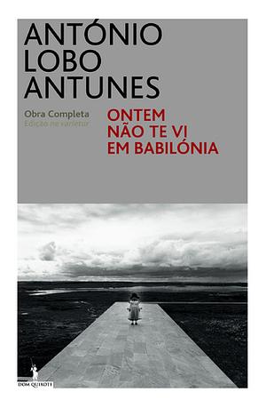 Ontem Não Te Vi Em Babilónia by António Lobo Antunes