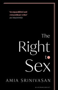 The Right to Sex by Amia Srinivasan