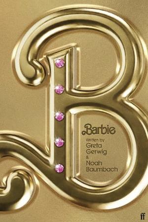 Barbie: Movie Script by Noah Baumbach, Greta Gerwig