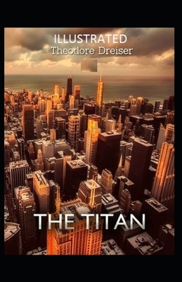 The Titan Illustrated by Theodore Dreiser