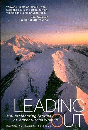 Leading Out: Mountaineering Stories of Adventurous Women by Arlene Blum, Rachel da Silva, Rachel da Silva