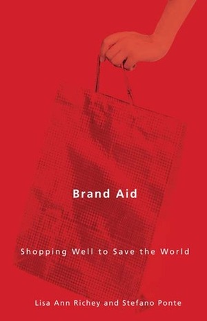 Brand Aid: Shopping Well to Save the World by Stefano Ponte, Lisa Ann Richey