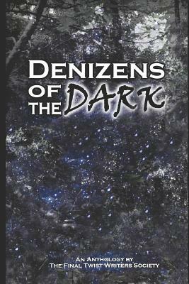 Denizens of the Dark: An Anthology by the Final Twist Writers Society by Mark Phillips, Leif Carl Behmer