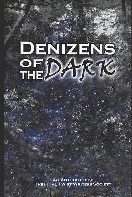 Denizens of the Dark: An Anthology by the Final Twist Writers Society by Leif Carl Behmer, Mark Phillips