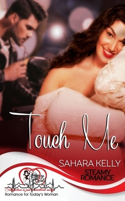 Touch Me: Curvy Girl Steamy Romance by Sahara Kelly