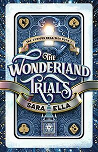 The Wonderland Trials by Sara Ella