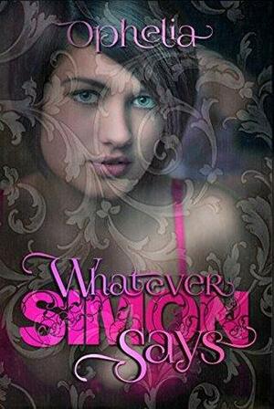 Whatever Simon Says by Ophelia