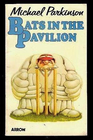 Bats in the Pavilion: A Follow-on from 'Cricket Mad' by Michael Parkinson