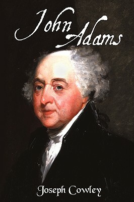 John Adams: Architect of Freedom (1735-1826) by Joseph Cowley