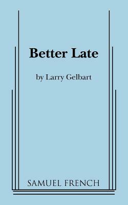 Better Late by Larry Gelbart