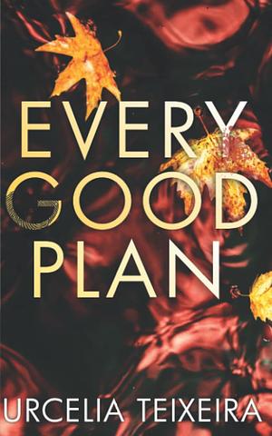 Every Good Plan by Urcelia Teixeira