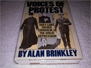 Voices of Protest: Huey Long, Father Coughlin & the Great Depression by Alan Brinkley