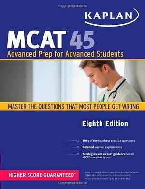 Kaplan MCAT 45: Advanced Prep for Advanced Students by Kaplan