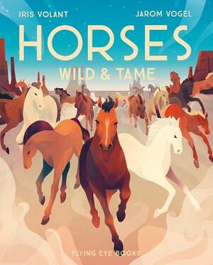 Horses: Wild and Tame by Iris Volant
