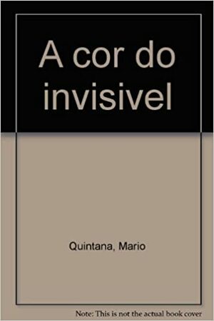 A Cor do Invisível by Mário Quintana