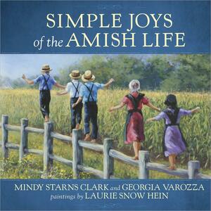 Simple Joys of the Amish Life by Laurie Snow Hein, Georgia Varozza, Mindy Starns Clark
