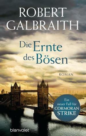 Die Ernte des Bösen by Robert Galbraith, Kristof Kurz, Christoph Göhler, Wulf H. Bergner