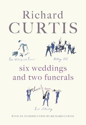 Six Weddings and Two Funerals: Three Screenplays by Emma Freud