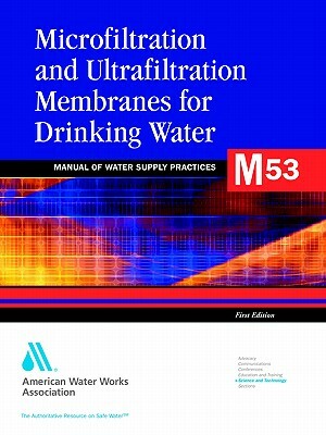 Microfiltration and Ultrafiltratiion Membranes in Drinking Water by Awwa (American Water Works Association)