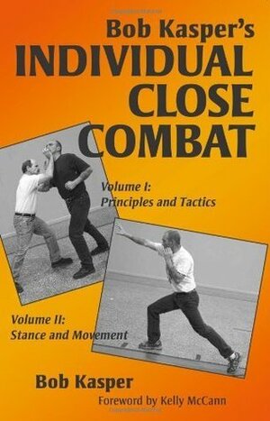 Bob Kasper's Individual Close Combat Volumes 1 & 2: 1-2 by Bob Kasper, Kelly McCann