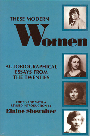 These Modern Women: Autobiographical Essays from the Twenties by Elaine Showalter