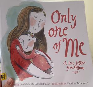 Only One of Me: A love letter from Mum by Michelle Robinson, Lisa Wells