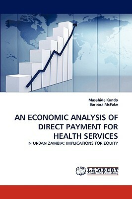 An Economic Analysis of Direct Payment for Health Services by Masahide Kondo, Barbara McPake