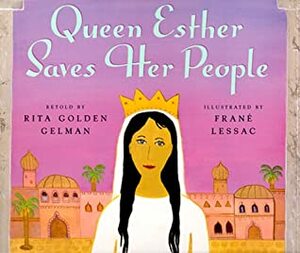 Queen Esther Saves Her People by Rita Golden Gelman, Frané Lessac